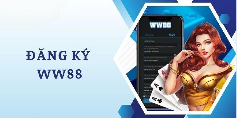 Đăng Ký WW88 - Tham Gia Ngay Nhiều Trò Chơi Hấp Dẫn Tại Đây