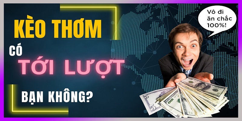 Kèo thơm có tới lượt bạn?