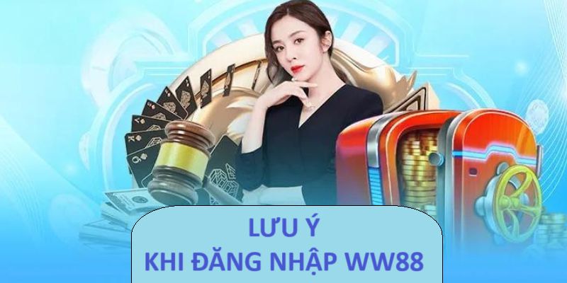 Lưu ý đăng nhập ww88 để suôn sẻ